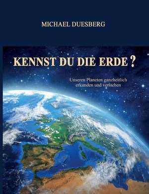 KENNST DU DIE ERDE? de Michael Duesberg