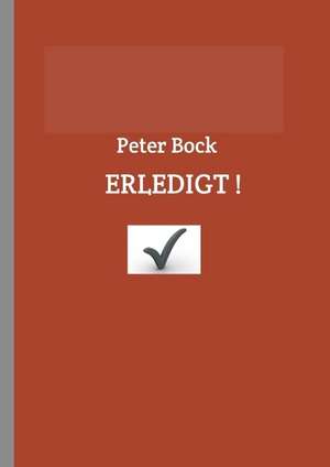 ERLEDIGT! de Peter Bock
