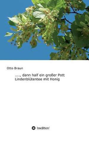 ...., Dann Half Ein Groer Pott Lindenblutentee Mit Honig de Otto Braun