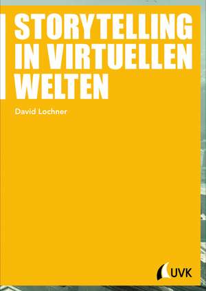 Storytelling in virtuellen Welten de David Lochner