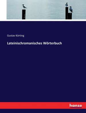 Lateinischromanisches Wörterbuch de Gustav Körting