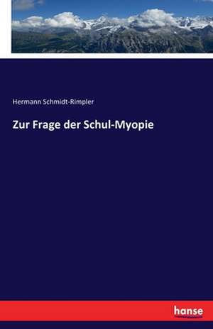 Zur Frage der Schul-Myopie de Hermann Schmidt-Rimpler