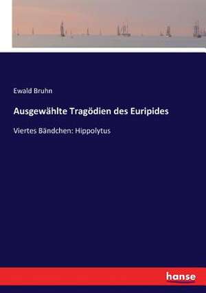 Ausgewählte Tragödien des Euripides de Ewald Bruhn