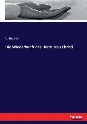 Die Wiederkunft des Herrn Jesu Christi de U. Heurich