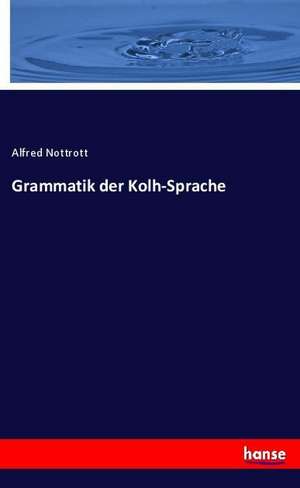 Grammatik der Kolh-Sprache de Alfred Nottrott