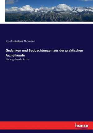 Gedanken und Beobachtungen aus der praktischen Arzneikunde de Josef Nikolaus Thomann