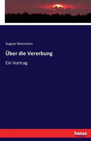 Über die Vererbung de August Weismann