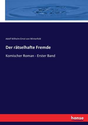 Der rätselhafte Fremde de Adolf Wilhelm Ernst Von Winterfeld