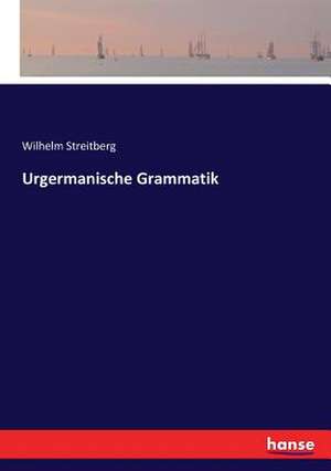 Urgermanische Grammatik de Wilhelm Streitberg