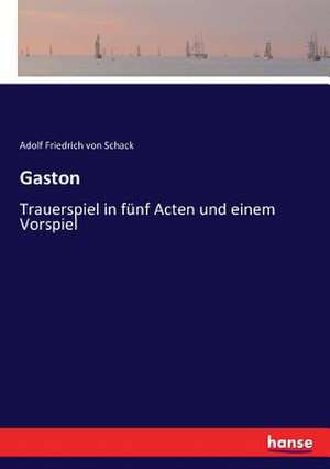 Gaston de Adolf Friedrich Von Schack