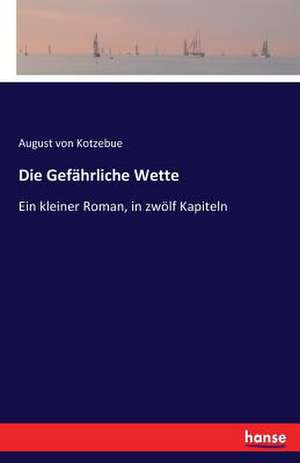 Die Gefährliche Wette de August Von Kotzebue