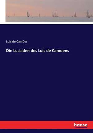 Die Lusiaden des Luis de Camoens de Luís De Camões