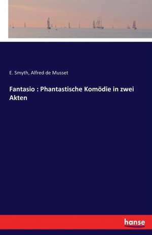 Fantasio : Phantastische Komödie in zwei Akten de E. Smyth