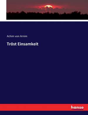 Tröst Einsamkeit de Achim Von Arnim