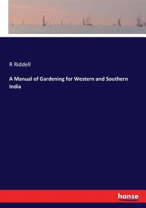 A Manual of Gardening for Western and Southern India de R. Riddell