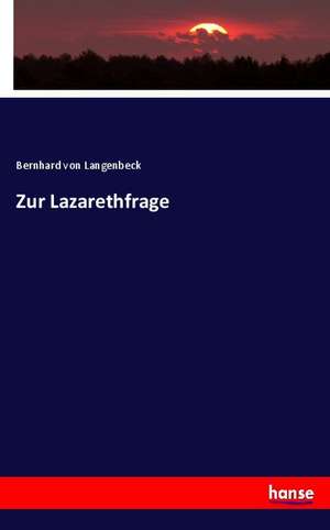 Zur Lazarethfrage de Bernhard Von Langenbeck