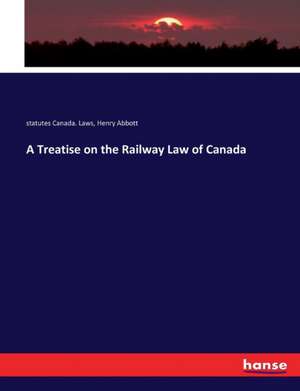 A Treatise on the Railway Law of Canada de Statutes Canada. Laws