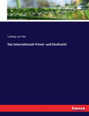 Das internationale Privat- und Strafrecht de Ludwig Von Bar