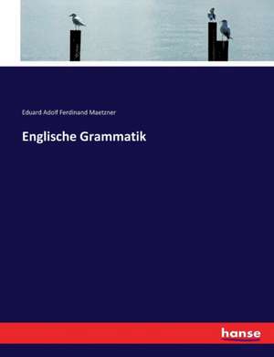 Englische Grammatik de Eduard Adolf Ferdinand Maetzner