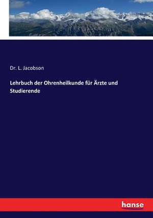 Lehrbuch der Ohrenheilkunde für Ärzte und Studierende de L. Jacobson