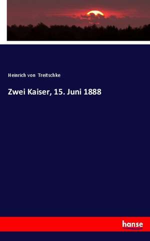Zwei Kaiser, 15. Juni 1888 de Heinrich Von Treitschke