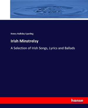 Irish Minstrelsy de Henry Halliday Sparling