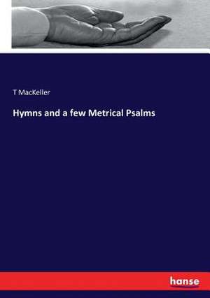 Hymns and a few Metrical Psalms de T. Mackeller