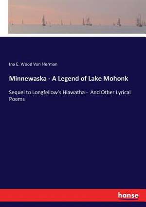 Minnewaska - A Legend of Lake Mohonk de Ina E. Wood Van Norman