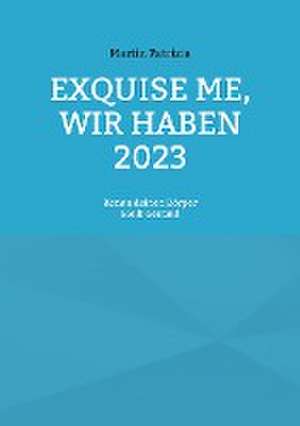 Exquise me, wir haben 2023 de Martin Patrizia