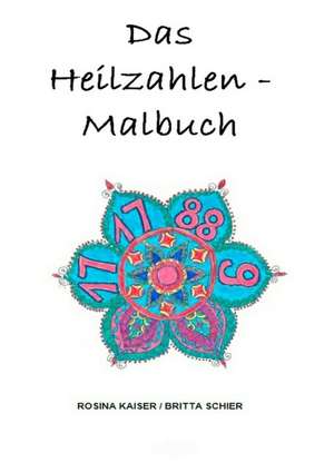 Das Heilzahlen-Malbuch de Britta Schier