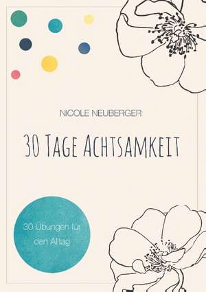 30 Tage Achtsamkeit de Nicole Neuberger