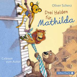 Drei Helden für Mathilda de Oliver Scherz