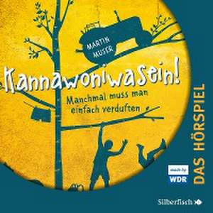 Kannawoniwasein 01. Manchmal muss man einfach verduften (Hörspiel) de Martin Muser