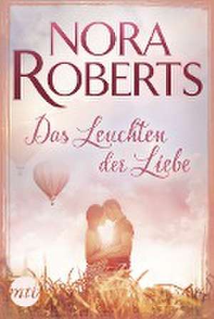 Das Leuchten der Liebe de Nora Roberts