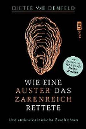 Wie eine Auster das Zarenreich rettete de Dieter Weidenfeld