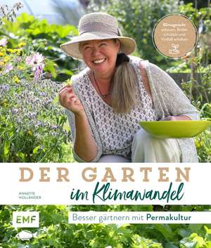 Der Garten im Klimawandel -&#xa0;Besser gärtnern mit Permakultur de Annette Holländer