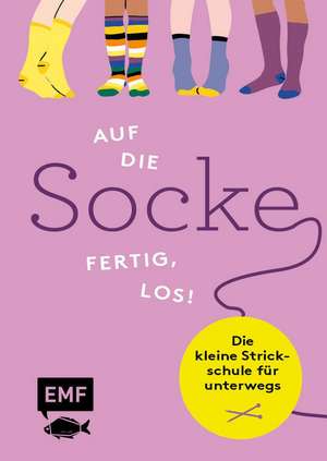 Auf die Socke, fertig, los! Die kleine Strickschule für unterwegs de Edition Michael Fischer