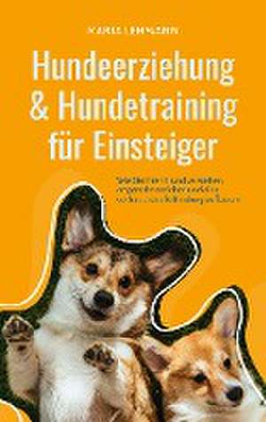 Hundeerziehung & Hundetraining für Einsteiger: Wie Sie Ihren Hund verstehen, artgerecht erziehen und eine vertrauensvolle Bindung aufbauen de Maria Lehmann