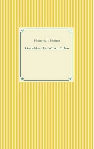 Deutschland. Ein Wintermärchen de Heinrich Heine