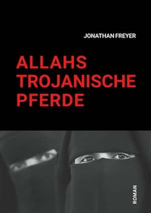 Allahs Trojanische Pferde de Jonathan Freyer