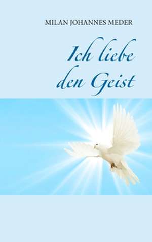 Ich liebe den Geist de Milan Johannes Meder