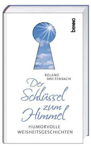 Der Schlüssel zum Himmel de Roland Breitenbach