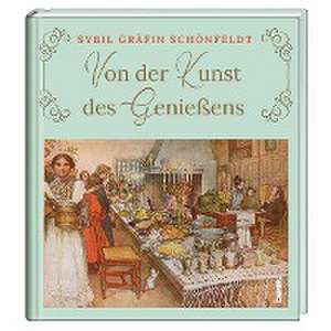 Von der Kunst des Genießens de Sybil Gräfin Schönfeldt