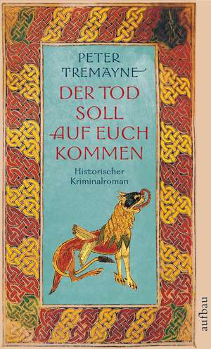 Der Tod soll auf euch kommen de Peter Tremayne