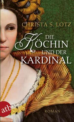 Die Köchin und der Kardinal de Christa S. Lotz