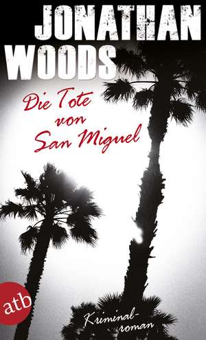 Die Tote von San Miguel de Jonathan Woods