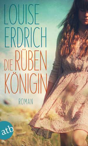 Die Rübenkönigin de Louise Erdrich