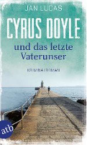 Cyrus Doyle und das letzte Vaterunser de Jan Lucas