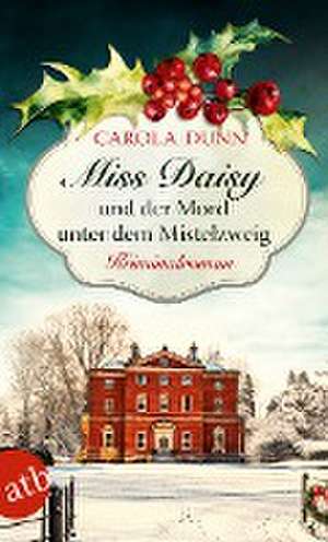 Miss Daisy und der Mord unter dem Mistelzweig de Carola Dunn