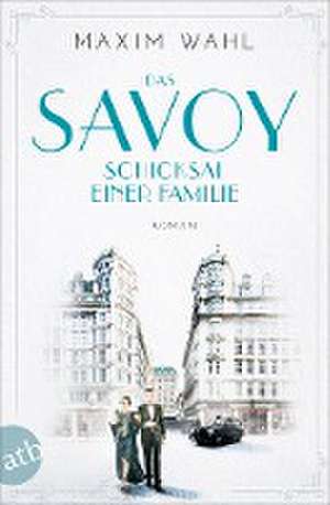 Das Savoy - Schicksal einer Familie de Maxim Wahl